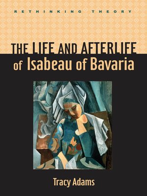 cover image of The Life and Afterlife of Isabeau of Bavaria